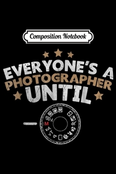 Paperback Composition Notebook: Everyone Is a Photographer Until Manual Mode Journal/Notebook Blank Lined Ruled 6x9 100 Pages Book