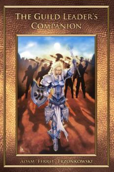 Paperback The Guild Leader's Companion 2nd Edition: Leadership Through Serenity, Positivity, and Transparency Book
