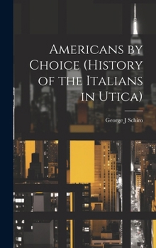 Hardcover Americans by Choice (history of the Italians in Utica) Book