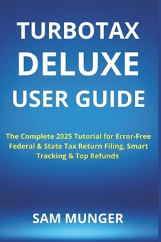 Paperback TurboTax Deluxe User Guide: The Complete 2025 Tutorial for Error-Free Federal & State Tax Return Filing, Smart Tracking & Top Refunds Book