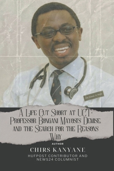 A Life Cut Short at UCT: Professor Bongani Mayosi's Demise, and the Search for the Reasons Why