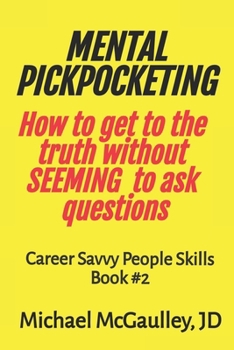 Paperback MENTAL PICKPOCKETING How to Get to the Truth Without Seeming to Ask Questions: Career Savvy People Skills Book 2 Book