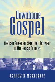 Hardcover Downhome Gospel: African American Spiritual Activism in Wiregrass Country Book