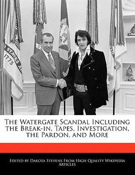 The Watergate Scandal Including the Break-in, Tapes, Investigation, the Pardon, and More