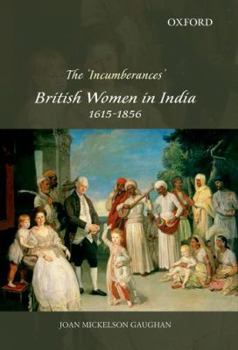 The 'incumberances': British Women in India, 1615-1856