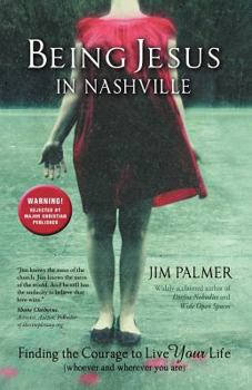 Paperback Being Jesus in Nashville: Finding the Courage to Live Your Life (Whoever and Wherever You Are) Book