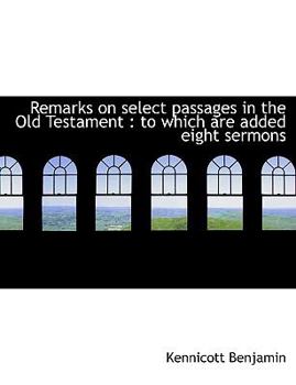 Paperback Remarks on Select Passages in the Old Testament: To Which Are Added Eight Sermons Book
