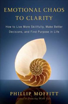 Hardcover Emotional Chaos to Clarity: How to Live More Skillfully, Make Better Decisions, and Find Purpose in Life Book