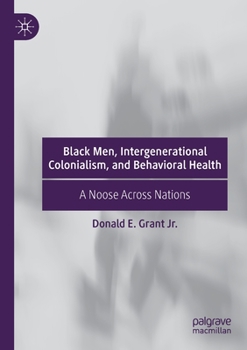 Paperback Black Men, Intergenerational Colonialism, and Behavioral Health: A Noose Across Nations Book