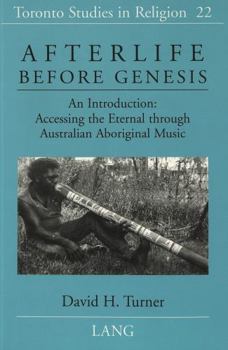 Paperback Afterlife Before Genesis: An Introduction: Accessing the Eternal Through Australian Aboriginal Music Book