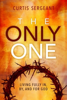 Paperback The Only One: Living Fully In, By, and For God Book