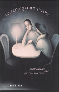 Listening for the Soul: Pastoral Care and Spiritual Direction (Integrating Spirituality Into Pastoral Counseling)