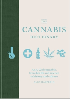 Hardcover The Cannabis Dictionary: Everything You Need to Know about Cannabis, from Health and Science to THC and CBD Book
