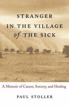 Hardcover Stranger in the Village of the Sick: A Memoir of Cancer, Sorcery, and Healing Book