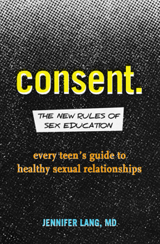 Paperback Consent: The New Rules of Sex Education: Every Teen's Guide to Healthy Sexual Relationships Book