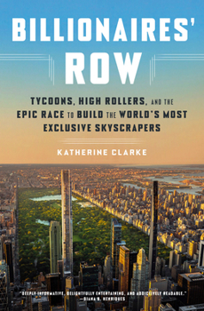 Hardcover Billionaires' Row: Tycoons, High Rollers, and the Epic Race to Build the World's Most Exclusive Skyscrapers Book