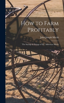 How to Farm Profitably: The Sayings & Doings of Mr. Alderman Mechi