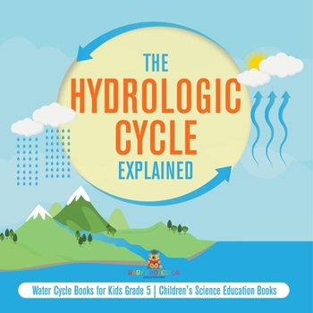 Paperback The Hydrologic Cycle Explained Water Cycle Books for Kids Grade 5 Children's Science Education Books Book
