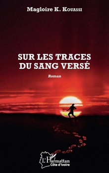 Sur les traces du sang versé: Roman (Harmattan Côte-d'Ivoire) (French Edition)