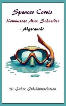 Kommissar Max Schneider - Abgetaucht: 10 Jahre Jubiläumsedition (German Edition)