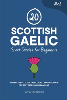 20 Scottish Gaelic Short Stories for Beginners: An English-Scottish Gaelic Dual-Language Book for Easy Reading and Learning (Dual-Language Short Stories for Beginners)
