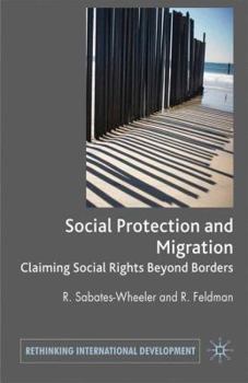 Migration and Social Protection: Claiming Social Rights Beyond Borders (Rethinking International Development series)