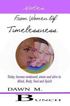 Notes from Women Of Timelessness: A New Awakening of the Mind, Body and Soul Dialogue