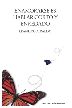 Paperback Enamorarse es hablar corto y enredado [Spanish] Book