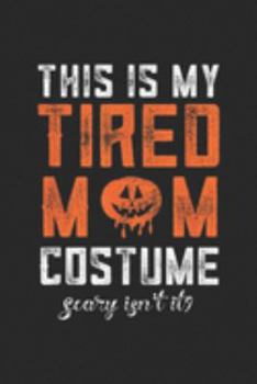 Paperback This Is My Tired Mom Costume scary isn't it?: This Is My Tired Mom Costume Funny Halloween Candy Police Journal/Notebook Blank Lined Ruled 6x9 100 Pag Book