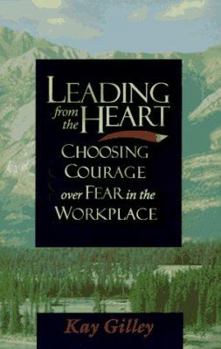 Paperback Leading from the Heart: Choosing Courage over Fear in the Workplace Book