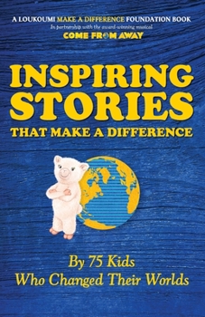 Paperback Inspiring Stories That Make A Difference: By 75 Kids Who Changed Their Worlds Book