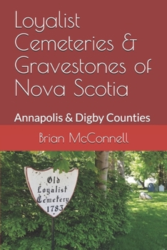 Paperback Loyalist Cemeteries & Gravestones of Nova Scotia: Annapolis & Digby Counties Book