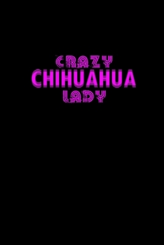 Crazy Chihuahua Lady: Food Journal | Track your Meals | Eat clean and fit | Breakfast Lunch Diner Snacks | Time Items Serving Cals Sugar Protein Fiber ... | 110  pages | 6 x 9 in | 15.24 x 22.86 cm