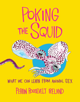Hardcover Poking the Squid: What We Can Learn from Animal Sex Book