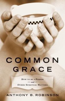 Hardcover Common Grace: How to Be a Person and Other Spiritual Matters Book