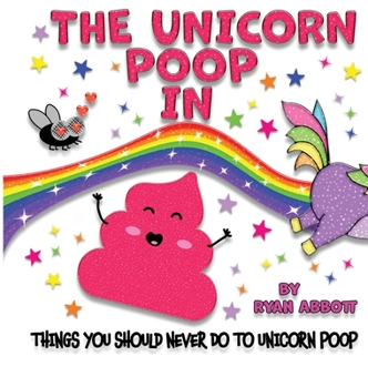 Hardcover The Unicorn Poop In Things You Should Never Do To Unicorn Poop Book