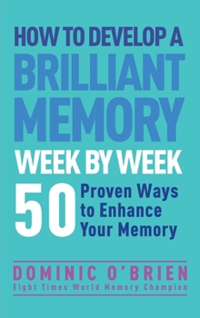 Paperback How to Develop a Brilliant Memory Week by Week: 50 Proven Ways to Enhance Your Memory Skills Book