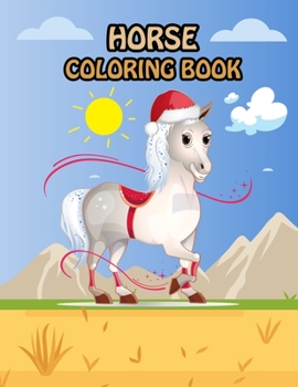 Horse Coloring Book: Fantastic Horse Coloring Book for Boys, Girls, Toddlers, Preschoolers, Kids 3-8, 6-8 (Horses Book)