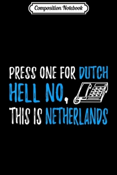 Paperback Composition Notebook: Press One For Dutch Hell No This Is Netherlands Journal/Notebook Blank Lined Ruled 6x9 100 Pages Book