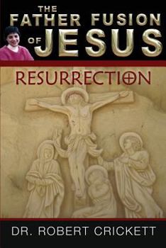 Paperback The Father Fusion Of Jesus - Resurrection Book