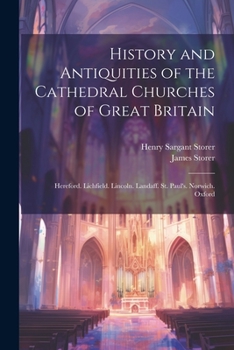 Paperback History and Antiquities of the Cathedral Churches of Great Britain: Hereford. Lichfield. Lincoln. Landaff. St. Paul's. Norwich. Oxford Book