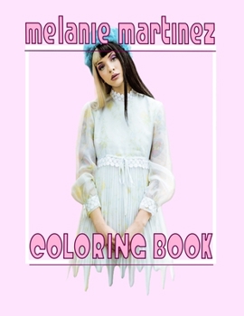 Paperback Melanie Martinez Coloring Book: Coloring Book For Stress Relief And Relaxation. Great For Fan Of Melanie Martinez ... enjoy Book