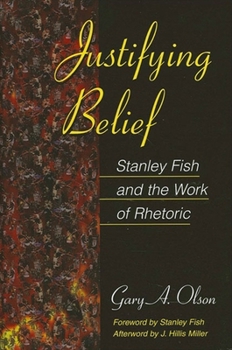 Paperback Justifying Belief: Stanley Fish and the Work of Rhetoric Book