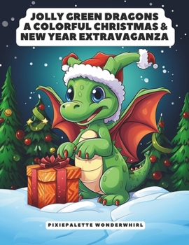 Paperback Jolly Green Dragons: 115 pages of colorful Christmas & New Year Extravaganza for Kids: Whimsical Adventures with Cute Little Dragons in Chr Book