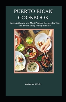Puerto Rican Cookbook: Easy, Authentic and Most Popular Recipes for You and Your Family to Stay Healthy
