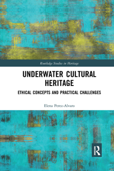 Paperback Underwater Cultural Heritage: Ethical Concepts and Practical Challenges Book