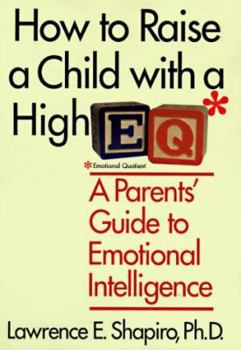 Hardcover How to Raise a Child With a High E.Q: A Parent's Guide to Emotional Intelligence Book