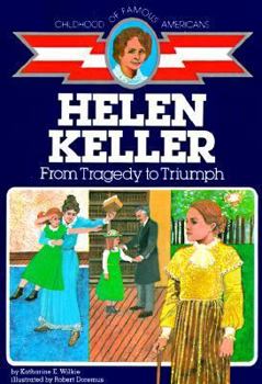 Helen Keller: From Tragedy to Triumph (Childhood of Famous Americans Series) - Book  of the Childhood of Famous Americans