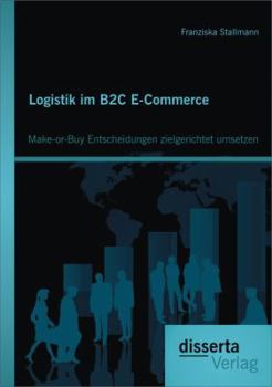 Paperback Logistik im B2C E-Commerce: Make-or-Buy Entscheidungen zielgerichtet umsetzen [German] Book
