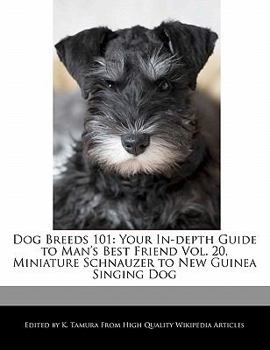 Paperback Dog Breeds 101: Your In-Depth Guide to Man's Best Friend Vol. 20, Miniature Schnauzer to New Guinea Singing Dog Book